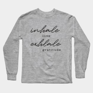 Inhale love, exhale gratitude Long Sleeve T-Shirt